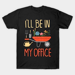 Ill Be In My Office Garden Funny Distressed Gardening T-Shirt